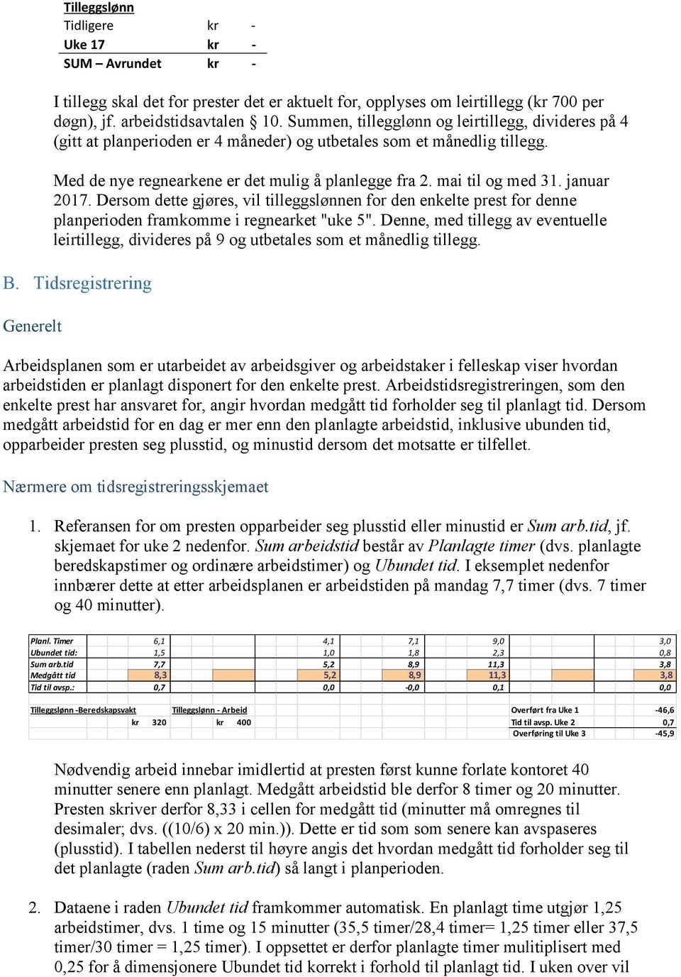 januar 2017. Dersom dette gjøres, vil tilleggslønnen for den enkelte prest for denne planperioden framkomme i regnearket "uke 5".