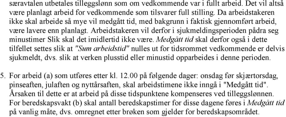 Arbeidstakeren vil derfor i sjukmeldingsperioden pådra seg minustimer Slik skal det imidlertid ikke være.