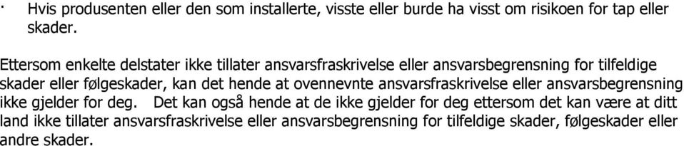 det hende at ovennevnte ansvarsfraskrivelse eller ansvarsbegrensning ikke gjelder for deg.