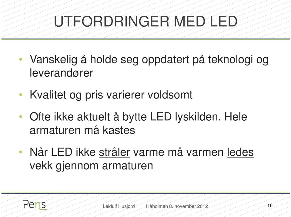 Ofte ikke aktuelt å bytte LED lyskilden.