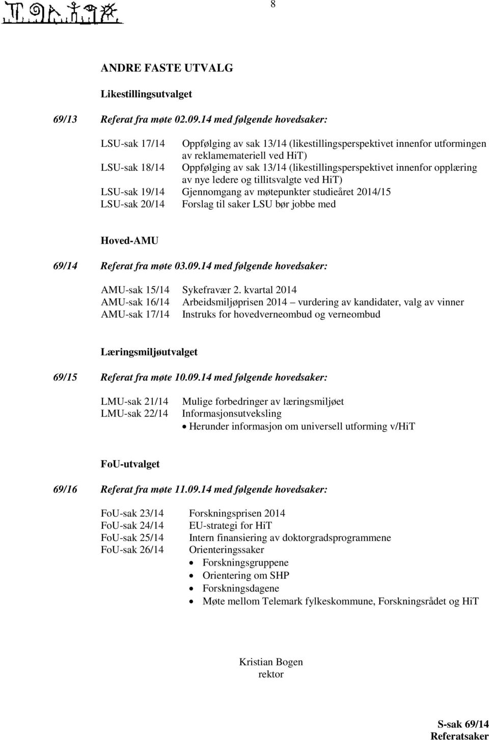 (likestillingsperspektivet innenfor opplæring av nye ledere og tillitsvalgte ved HiT) LSU-sak 19/14 Gjennomgang av møtepunkter studieåret 2014/15 LSU-sak 20/14 Forslag til saker LSU bør jobbe med