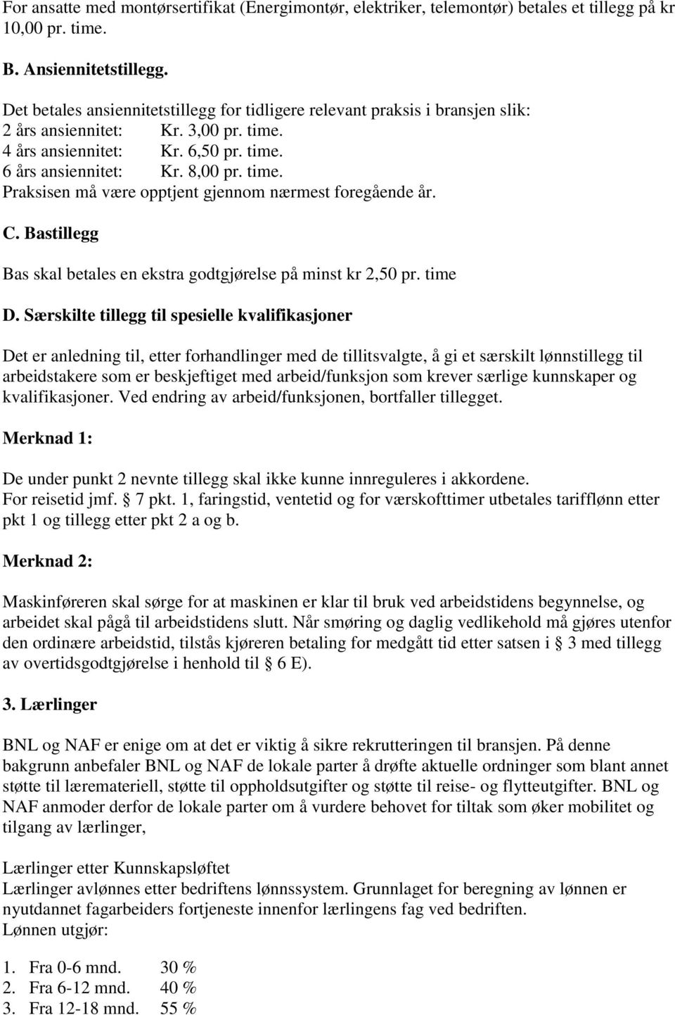 C. Bastillegg Bas skal betales en ekstra godtgjørelse på minst kr 2,50 pr. time D.