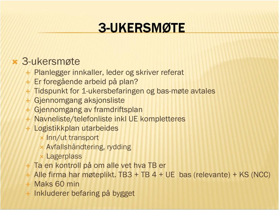 Navneliste/telefonliste inkl UE kompletteres Logistikkplan utarbeides Inn/ut transport Avfallshåndtering, rydding