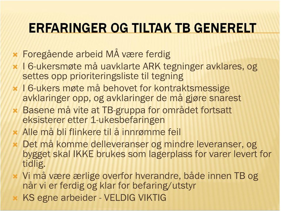 1-ukesbefaringen Alle må bli flinkere til å innrømme feil Det må komme delleveranser og mindre leveranser, og bygget skal IKKE brukes som lagerplass