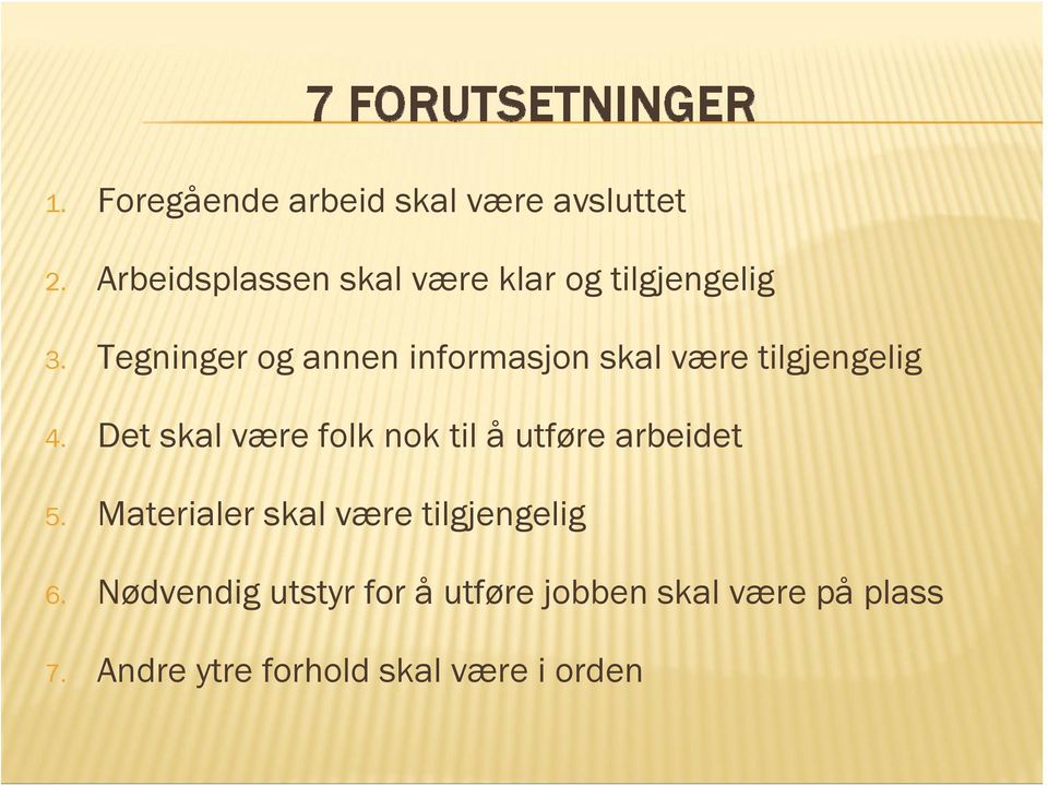 Tegninger og annen informasjon skal være tilgjengelig 4.