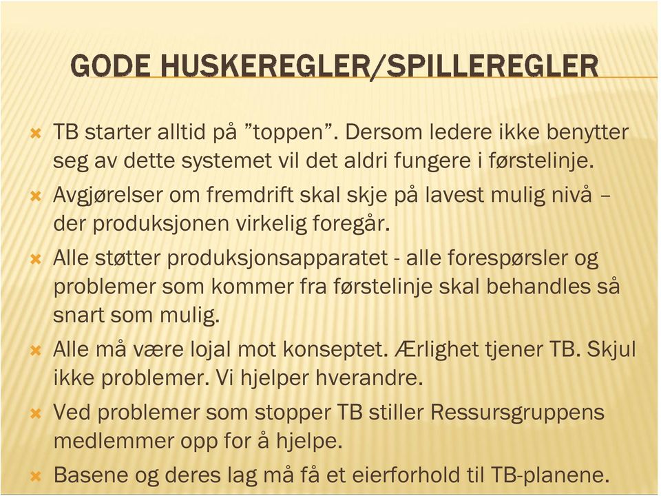 Alle støtter produksjonsapparatet - alle forespørsler og problemer som kommer fra førstelinje skal behandles så snart som mulig.