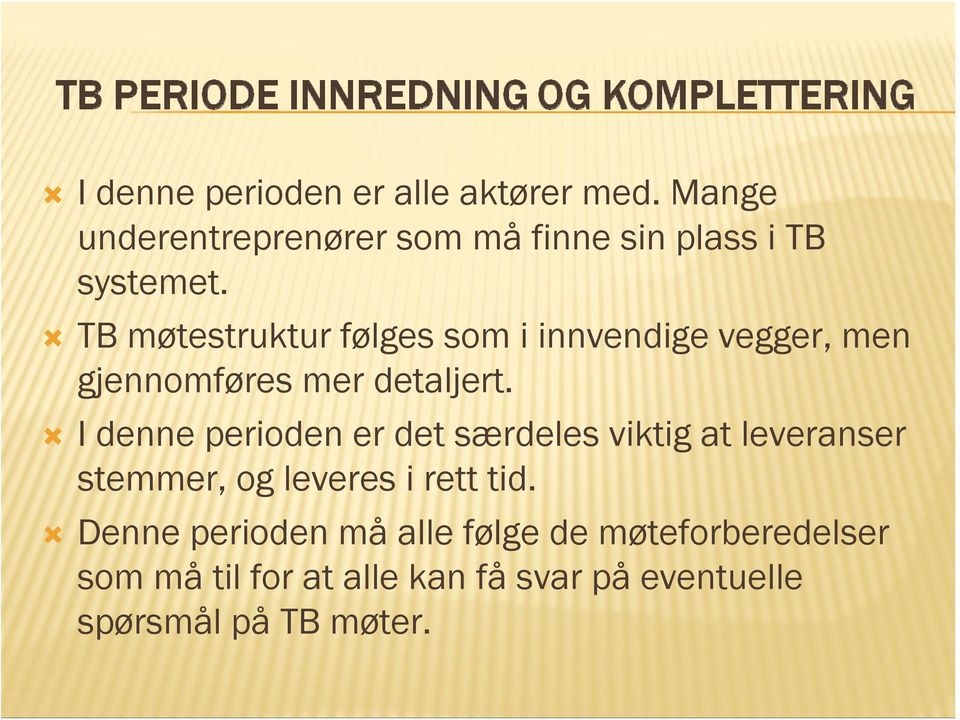 TB møtestruktur følges som i innvendige vegger, men gjennomføres mer detaljert.