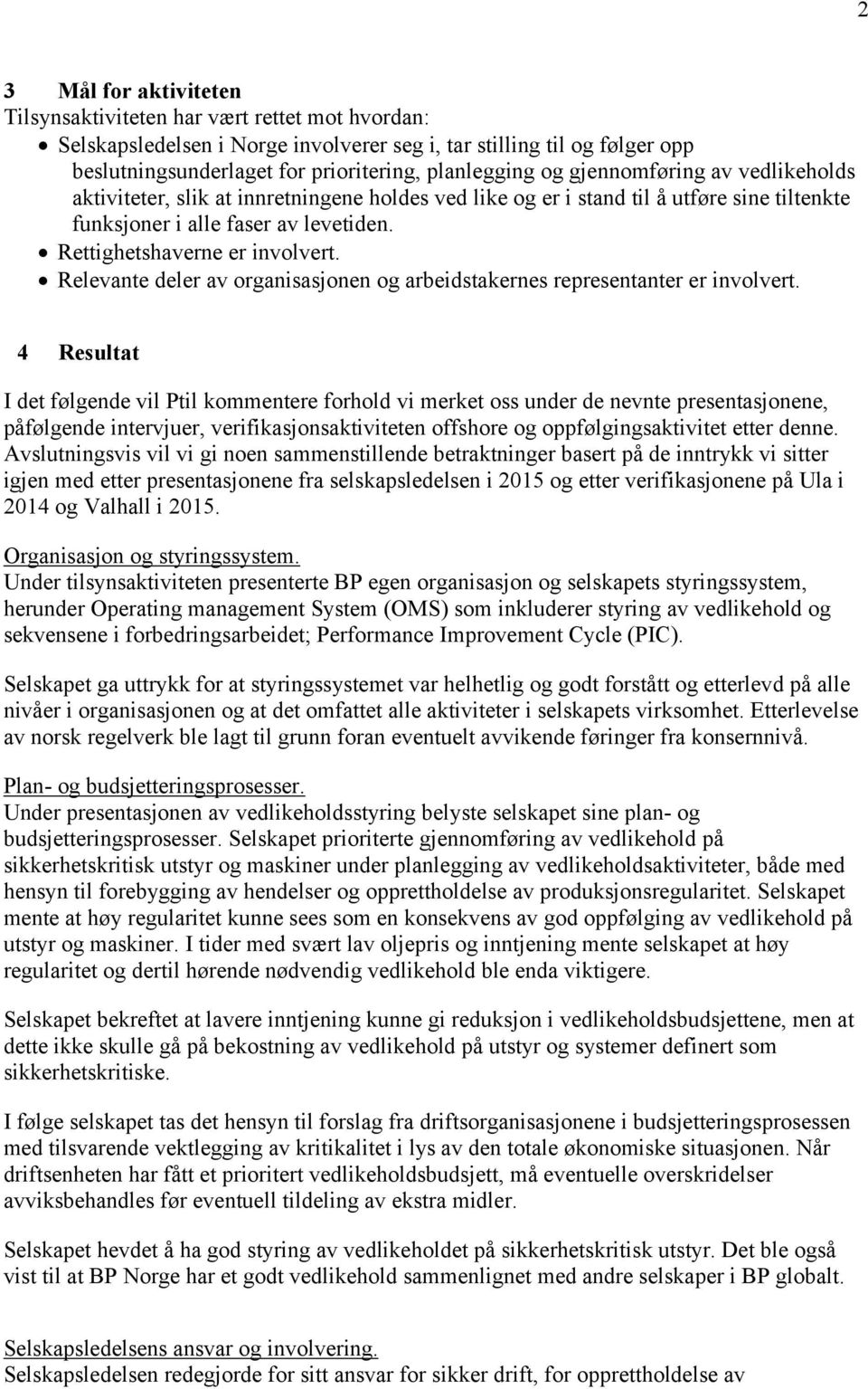 Relevante deler av organisasjonen og arbeidstakernes representanter er involvert.