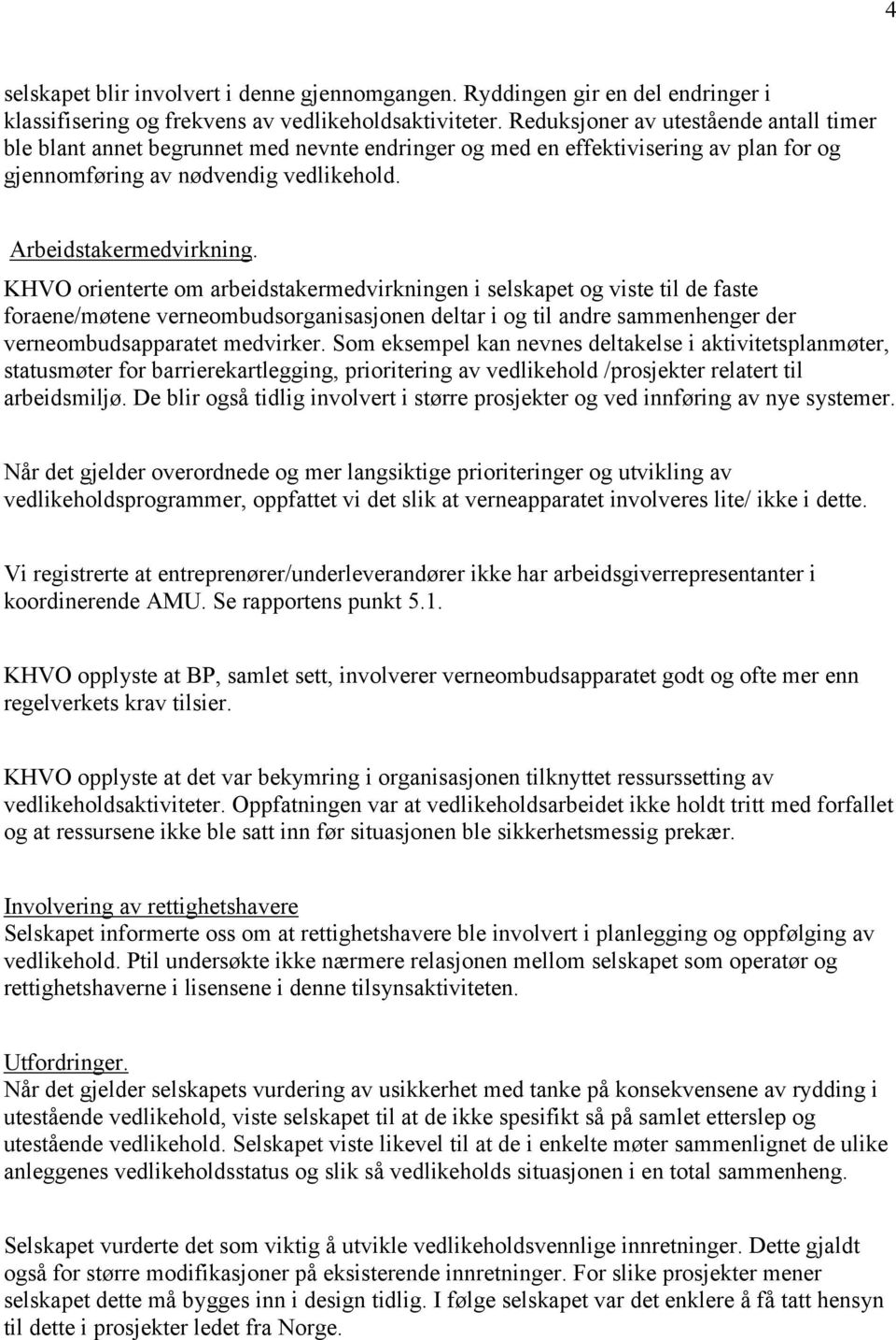 KHVO orienterte om arbeidstakermedvirkningen i selskapet og viste til de faste foraene/møtene verneombudsorganisasjonen deltar i og til andre sammenhenger der verneombudsapparatet medvirker.