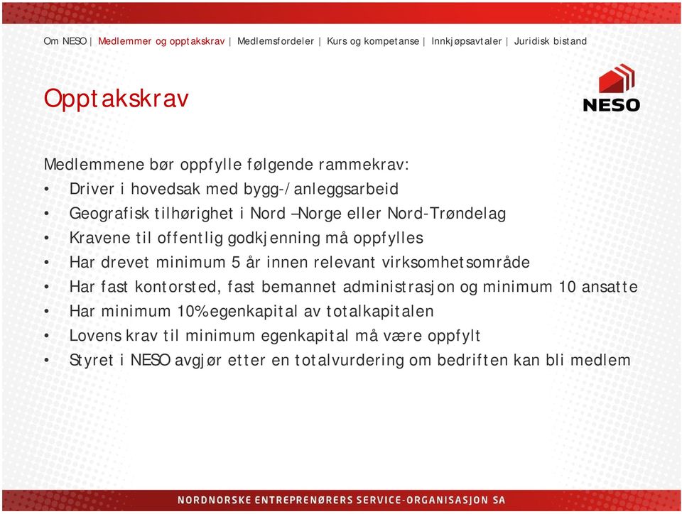 virksomhetsområde Har fast kontorsted, fast bemannet administrasjon og minimum 10 ansatte Har minimum 10% egenkapital av