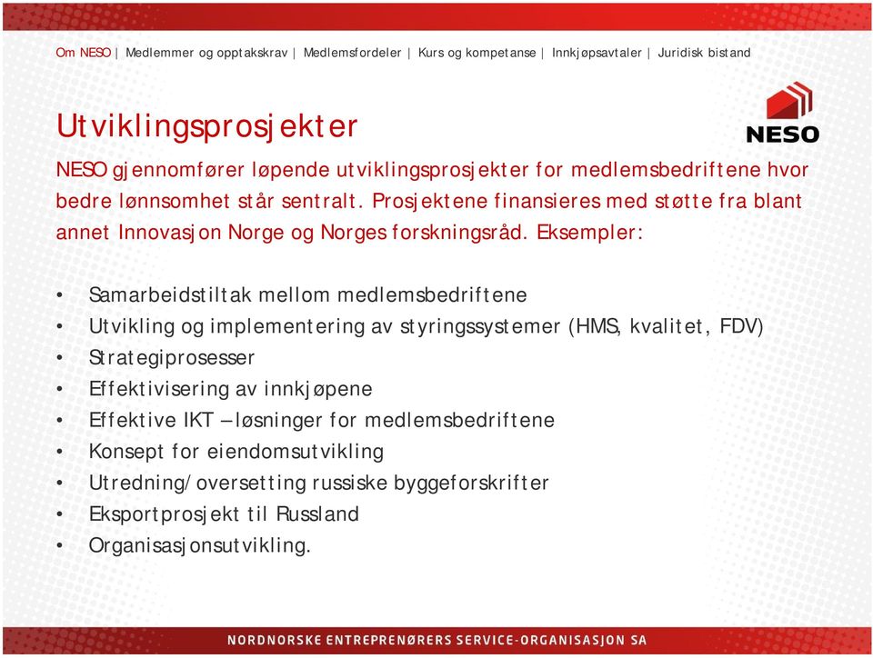 Eksempler: Samarbeidstiltak mellom medlemsbedriftene Utvikling og implementering av styringssystemer (HMS, kvalitet, FDV) Strategiprosesser