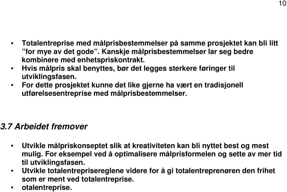 For dette prosjektet kunne det like gjerne ha vært en tradisjonell utførelsesentreprise med målprisbestemmelser. 3.