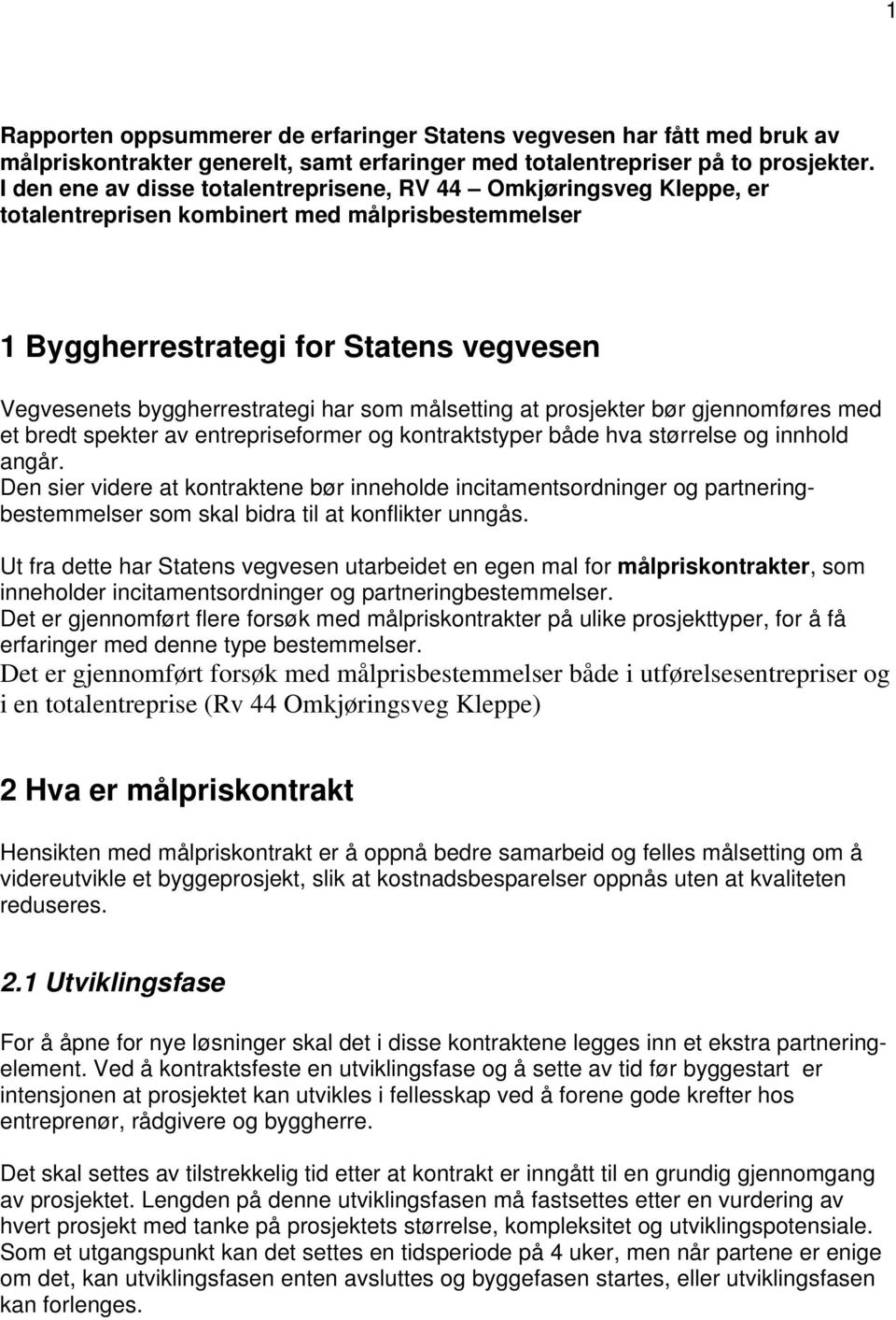 målsetting at prosjekter bør gjennomføres med et bredt spekter av entrepriseformer og kontraktstyper både hva størrelse og innhold angår.