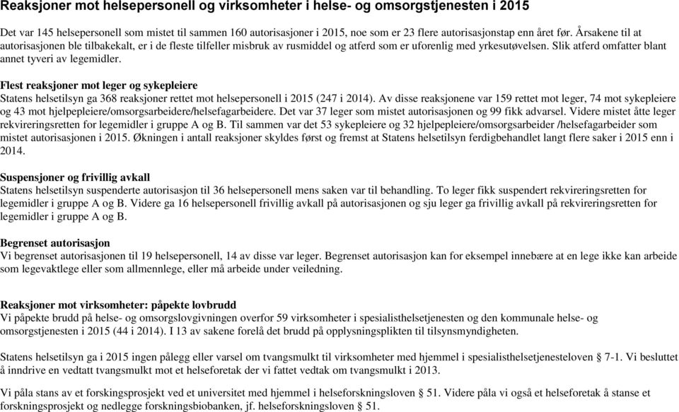 Slik atferd omfatter blant annet tyveri av legemidler. Flest reaksjoner mot leger og sykepleiere Statens helsetilsyn ga 368 reaksjoner rettet mot helsepersonell i 2015 (247 i 2014).