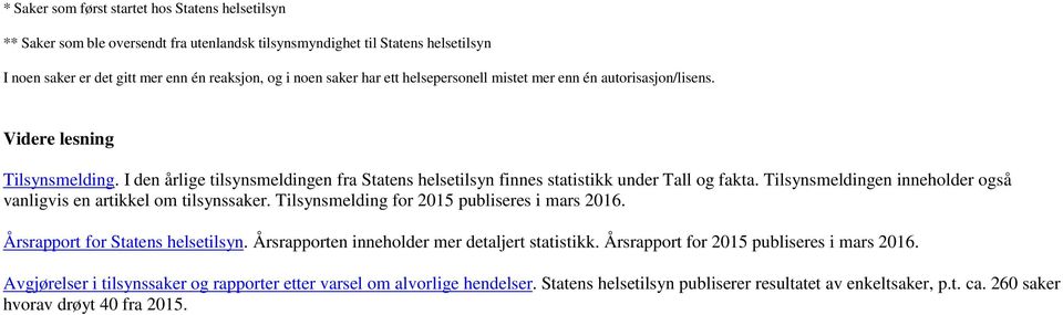 Tilsynsmeldingen inneholder også vanligvis en artikkel om tilsynssaker. Tilsynsmelding for 2015 publiseres i mars 2016. Årsrapport for Statens helsetilsyn.