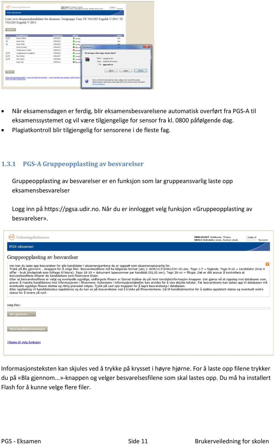 1 PGS-A Gruppeopplasting av besvarelser Gruppeopplasting av besvarelser er en funksjon som lar gruppeansvarlig laste opp eksamensbesvarelser Logg inn på https://pgsa.udir.no.