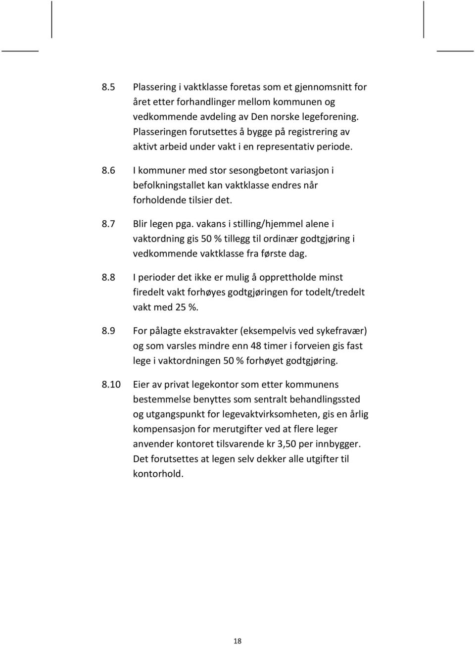 6 I kommuner med stor sesongbetont variasjon i befolkningstallet kan vaktklasse endres når forholdende tilsier det. 8.7 Blir legen pga.