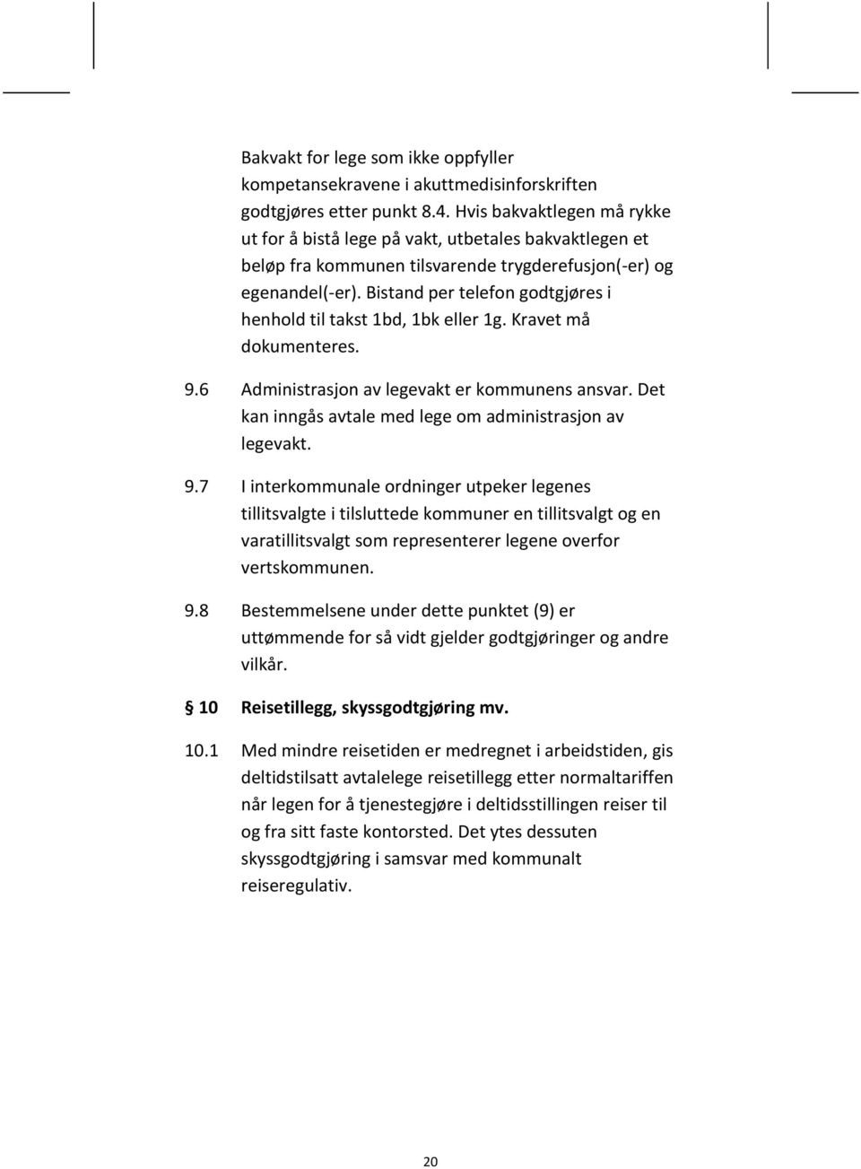 Bistand per telefon godtgjøres i henhold til takst 1bd, 1bk eller 1g. Kravet må dokumenteres. 9.6 Administrasjon av legevakt er kommunens ansvar.