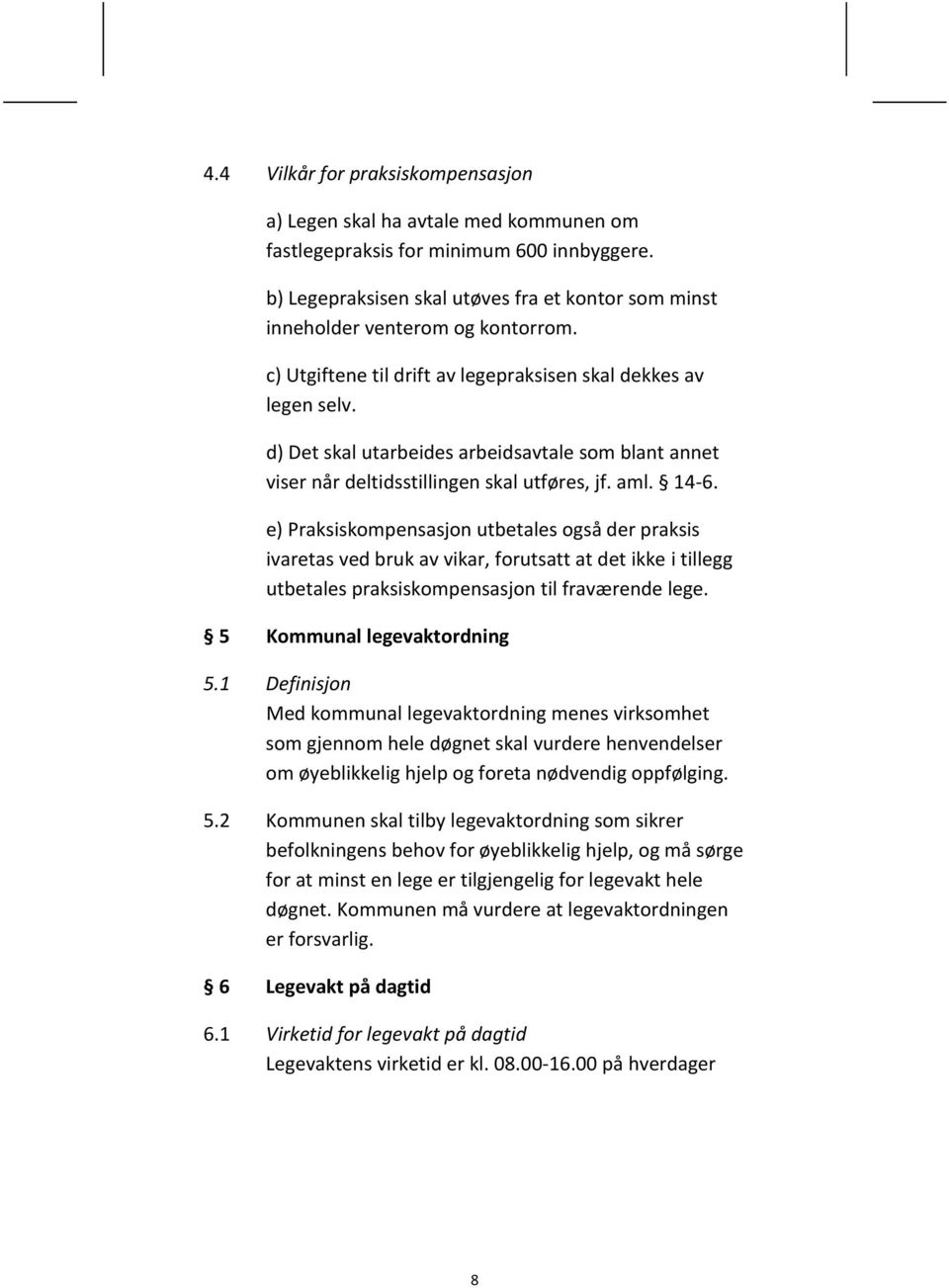 d) Det skal utarbeides arbeidsavtale som blant annet viser når deltidsstillingen skal utføres, jf. aml. 14-6.