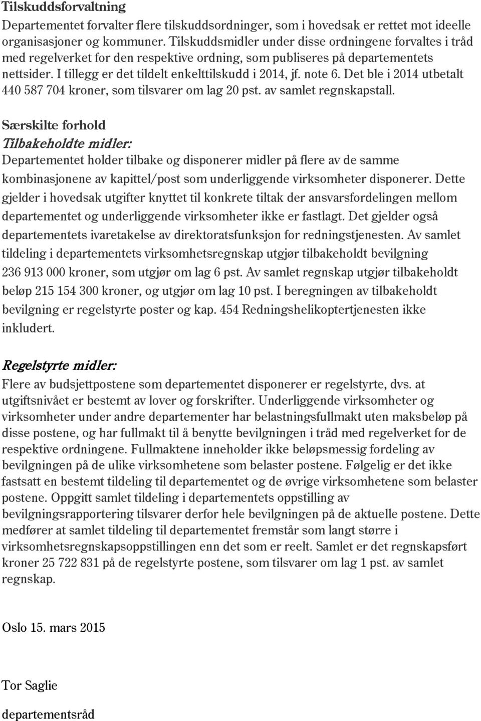 note 6. Det ble i 2014 utbetalt 440 587 704 kroner, som tilsvarer om lag 20 pst. av samlet regnskapstall.