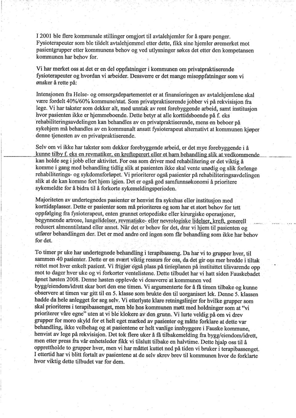 for. Vi har merket oss at det er en del oppfatninger i kommunen Om privatpraktiserende fysioterapeuter og hvordan vi arbeider.