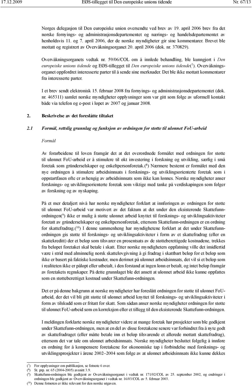 Brevet ble mottatt og registrert av Overvåknings organet 20. april 2006 (dok. nr. 370829). Overvåkningsorganets vedtak nr.