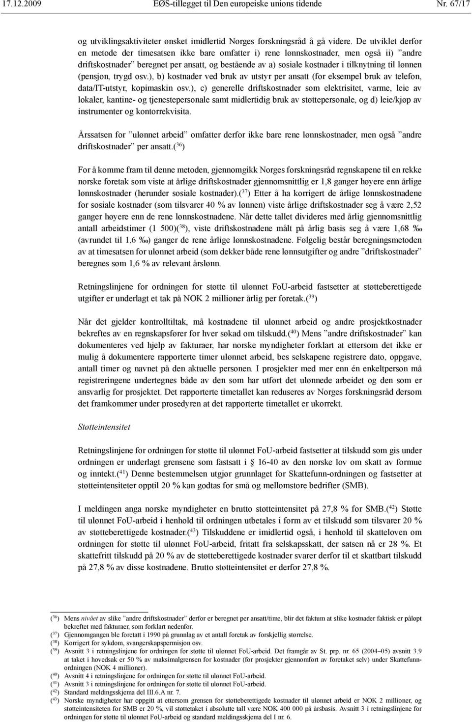 lønnen (pensjon, trygd osv.), b) kostnader ved bruk av utstyr per ansatt (for eksempel bruk av telefon, data/it-utstyr, kopimaskin osv.