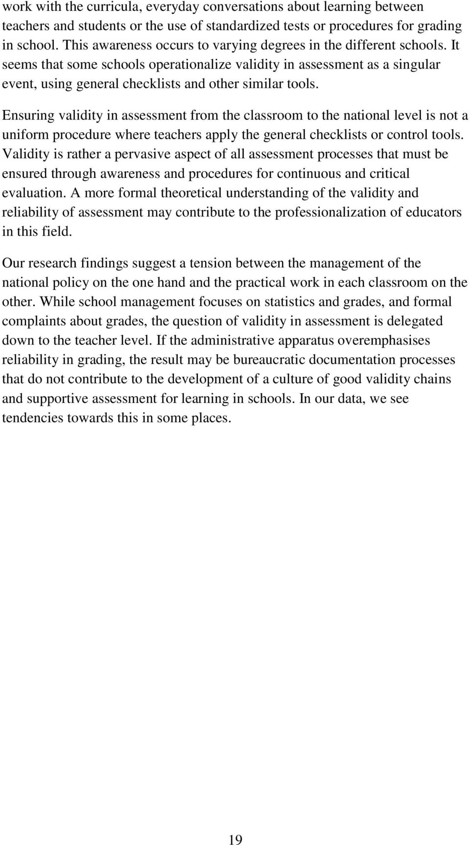 It seems that some schools operationalize validity in assessment as a singular event, using general checklists and other similar tools.