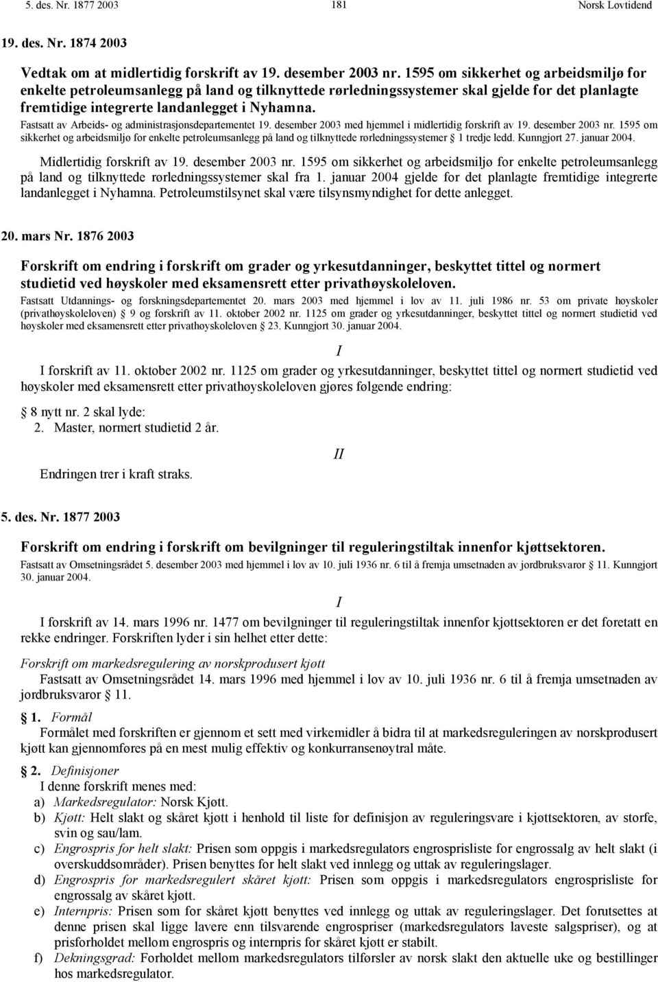 Fastsatt av Arbeids- og administrasjonsdepartementet 19. desember 2003 med hjemmel i midlertidig forskrift av 19. desember 2003 nr.