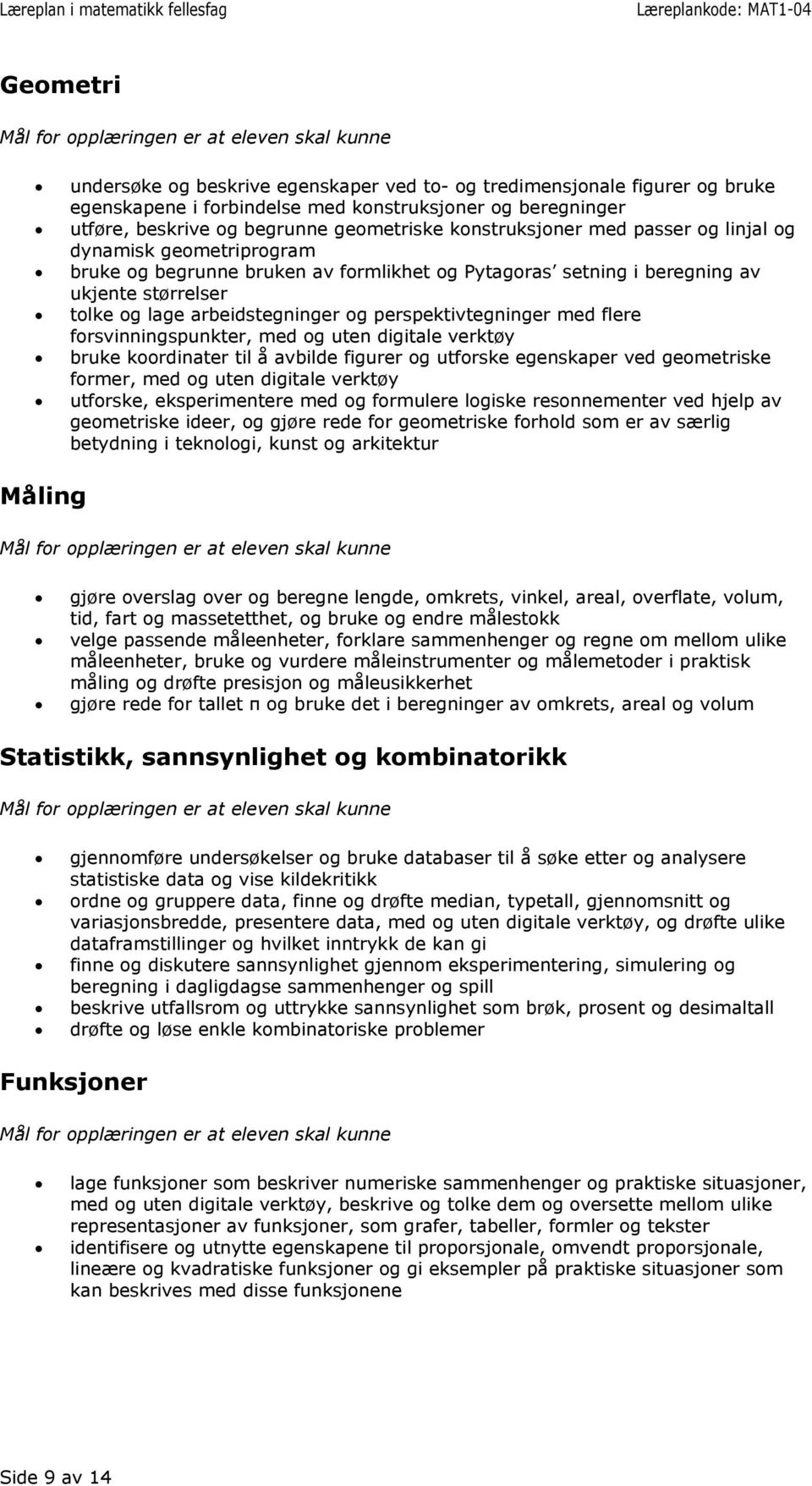 flere forsvinningspunkter, med og uten digitale verktøy bruke koordinater til å avbilde figurer og utforske egenskaper ved geometriske former, med og uten digitale verktøy utforske, eksperimentere