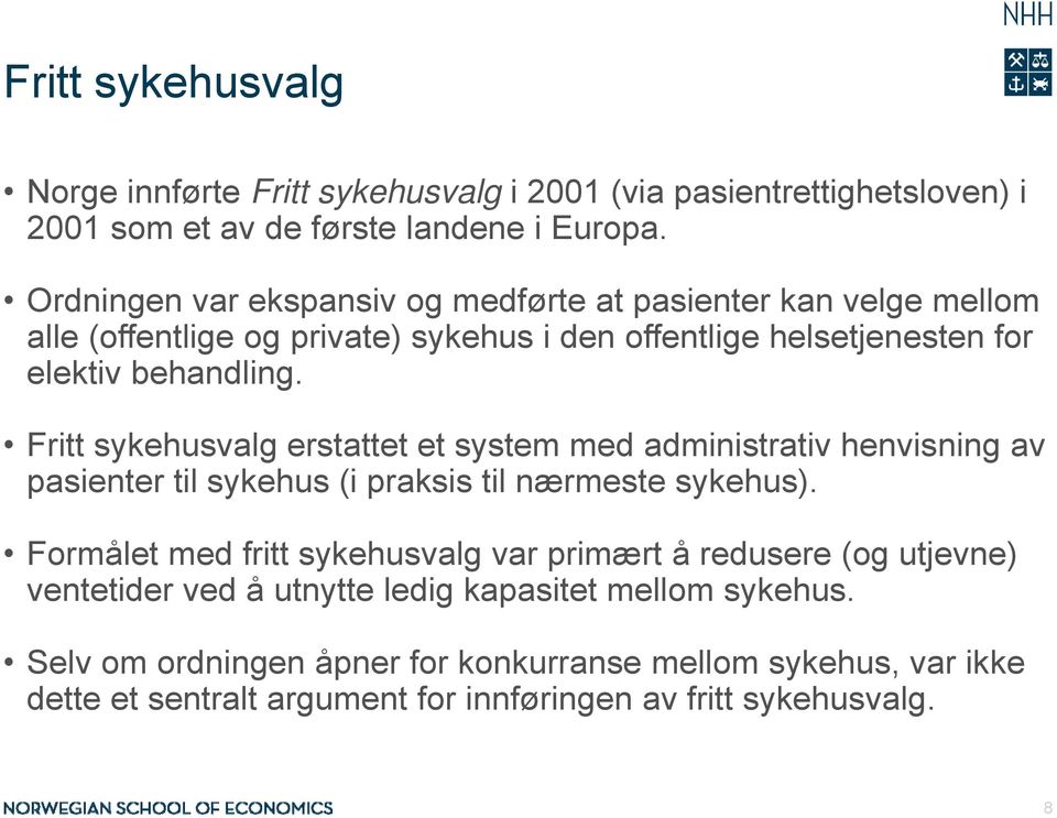 Fritt sykehusvalg erstattet et system med administrativ henvisning av pasienter til sykehus (i praksis til nærmeste sykehus).