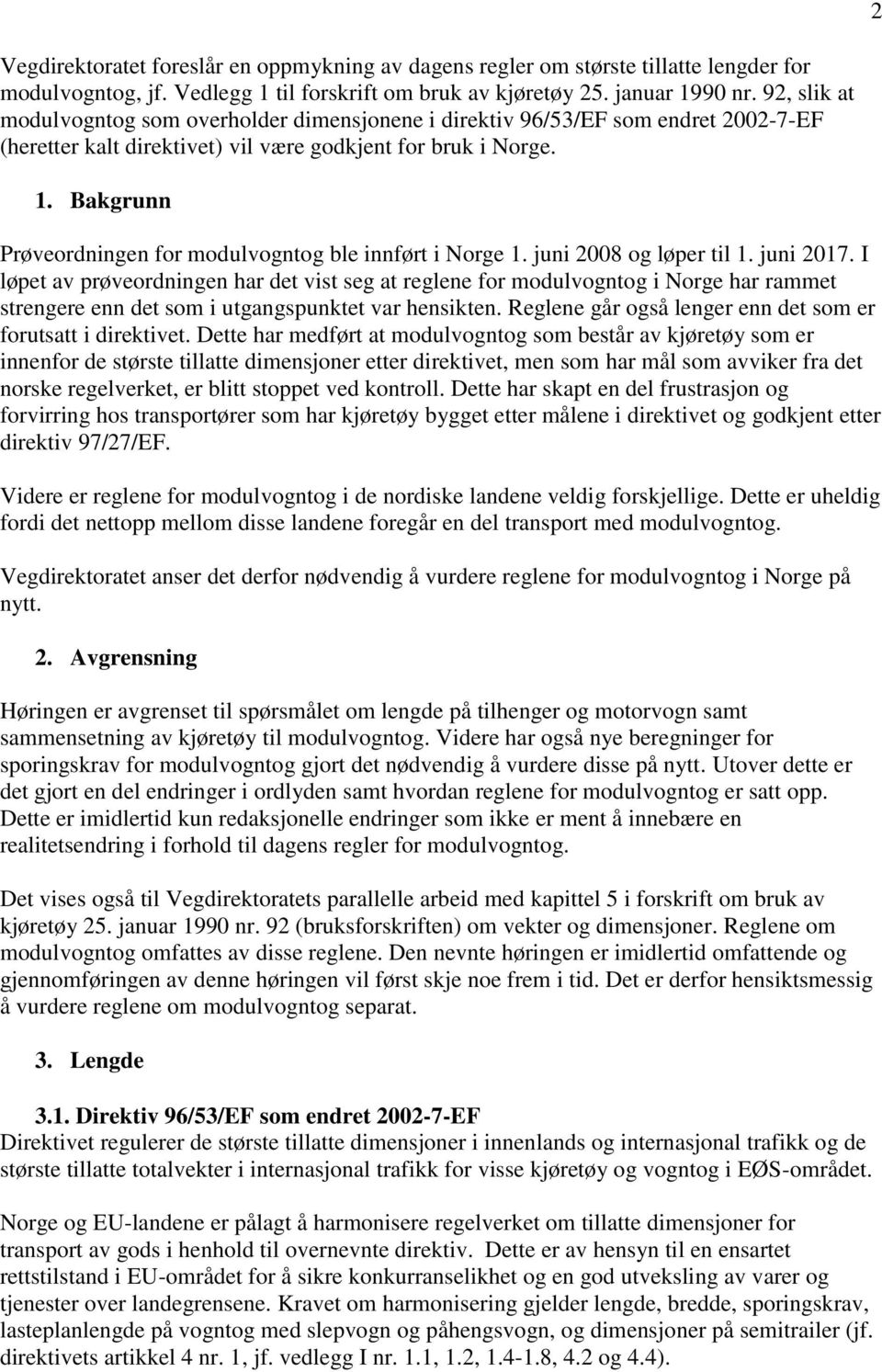 Bakgrunn Prøveordningen for modulvogntog ble innført i Norge 1. juni 2008 og løper til 1. juni 2017.