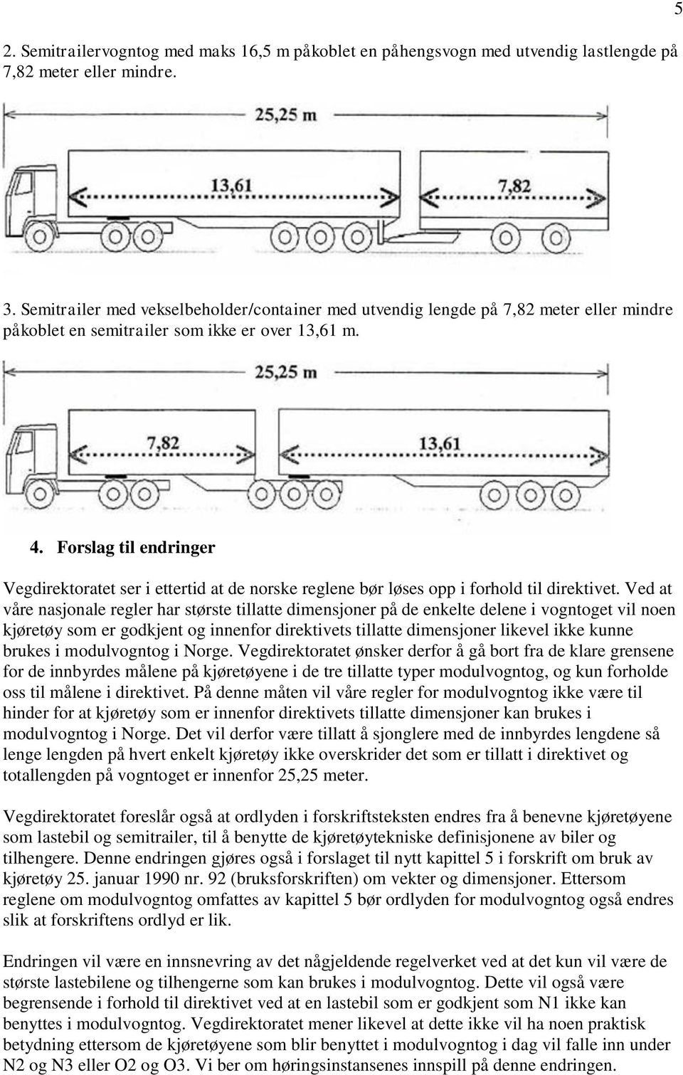 Forslag til endringer Vegdirektoratet ser i ettertid at de norske reglene bør løses opp i forhold til direktivet.