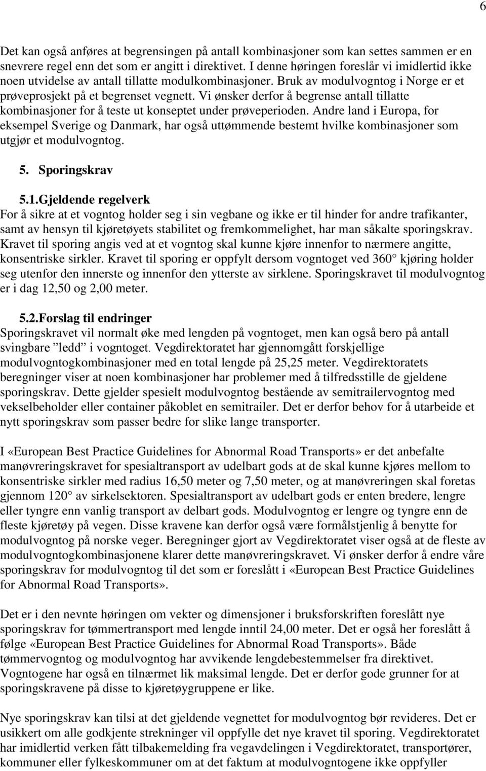 Vi ønsker derfor å begrense antall tillatte kombinasjoner for å teste ut konseptet under prøveperioden.