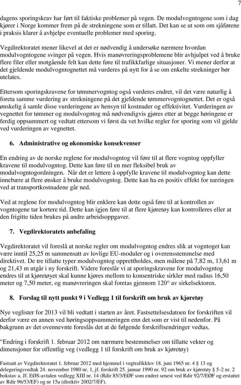 Vegdirektoratet mener likevel at det er nødvendig å undersøke nærmere hvordan modulvogntogene svinger på vegen.