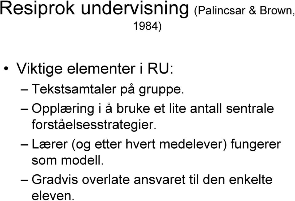 Opplæring i å bruke et lite antall sentrale forståelsesstrategier.