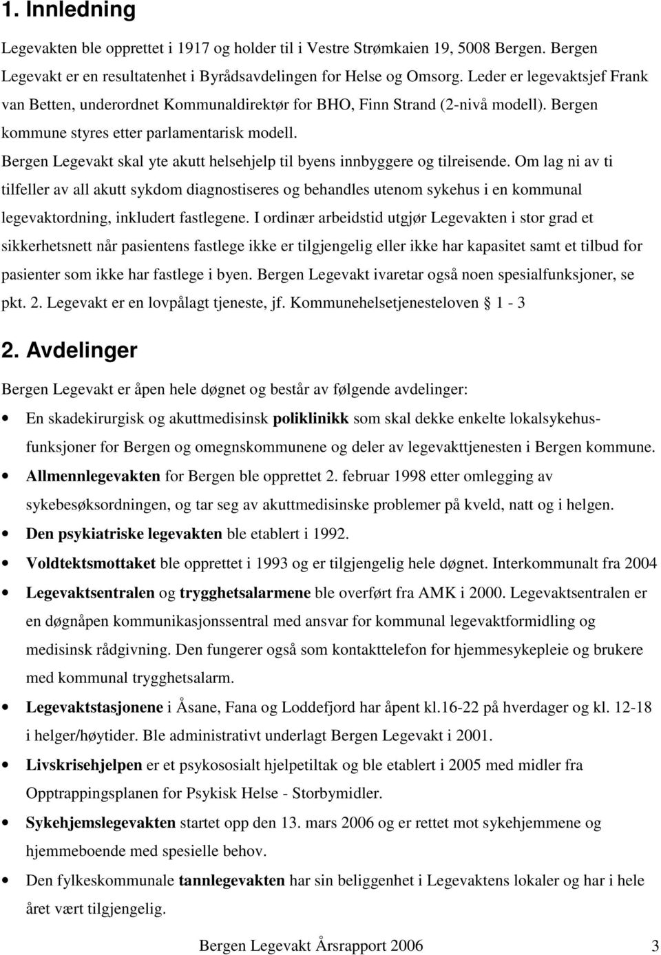 Bergen Legevakt skal yte akutt helsehjelp til byens innbyggere og tilreisende.