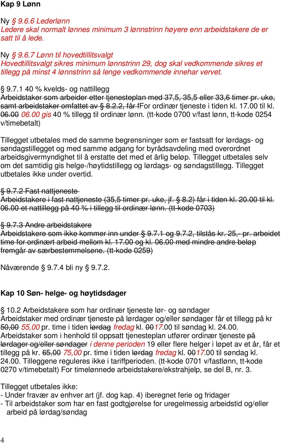 00 til kl. 06.00 06.00 gis 40 % tillegg til ordinær lønn.