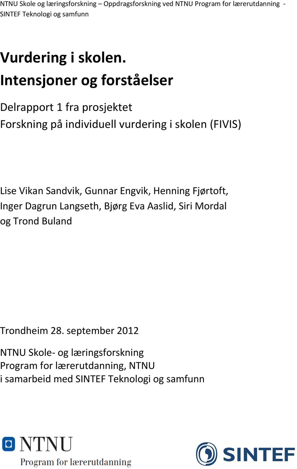 Intensjoner og forståelser Delrapport 1 fra prosjektet Forskning på individuell vurdering i skolen (FIVIS) Lise Vikan