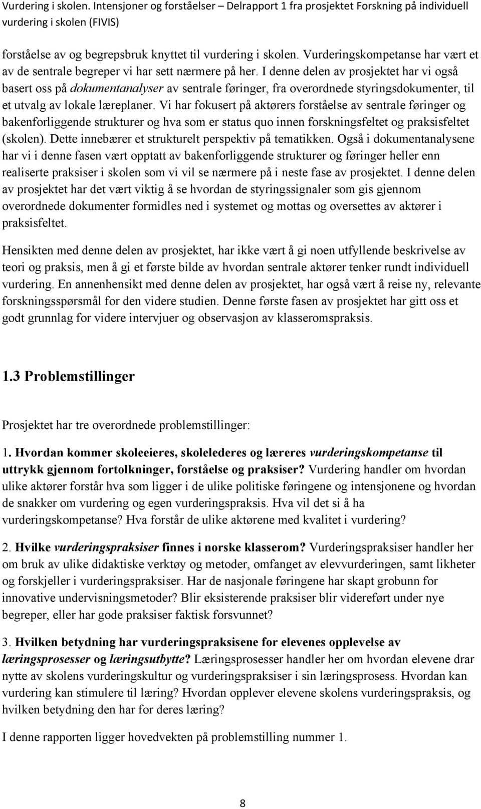 I denne delen av prosjektet har vi også basert oss på dokumentanalyser av sentrale føringer, fra overordnede styringsdokumenter, til et utvalg av lokale læreplaner.