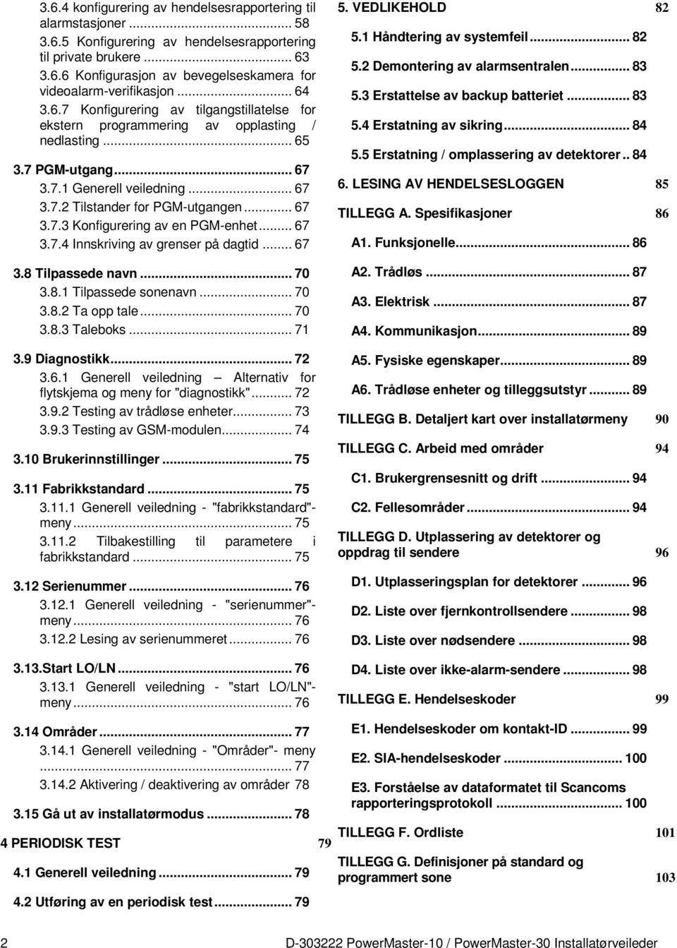 .. 67 3.7.4 Innskriving av grenser på dagtid... 67 3.8 Tilpassede navn... 70 3.8.1 Tilpassede sonenavn... 70 3.8.2 Ta opp tale... 70 3.8.3 Taleboks... 71 3.9 Diagnostikk... 72 3.6.1 Generell veiledning Alternativ for flytskjema og meny for "diagnostikk".