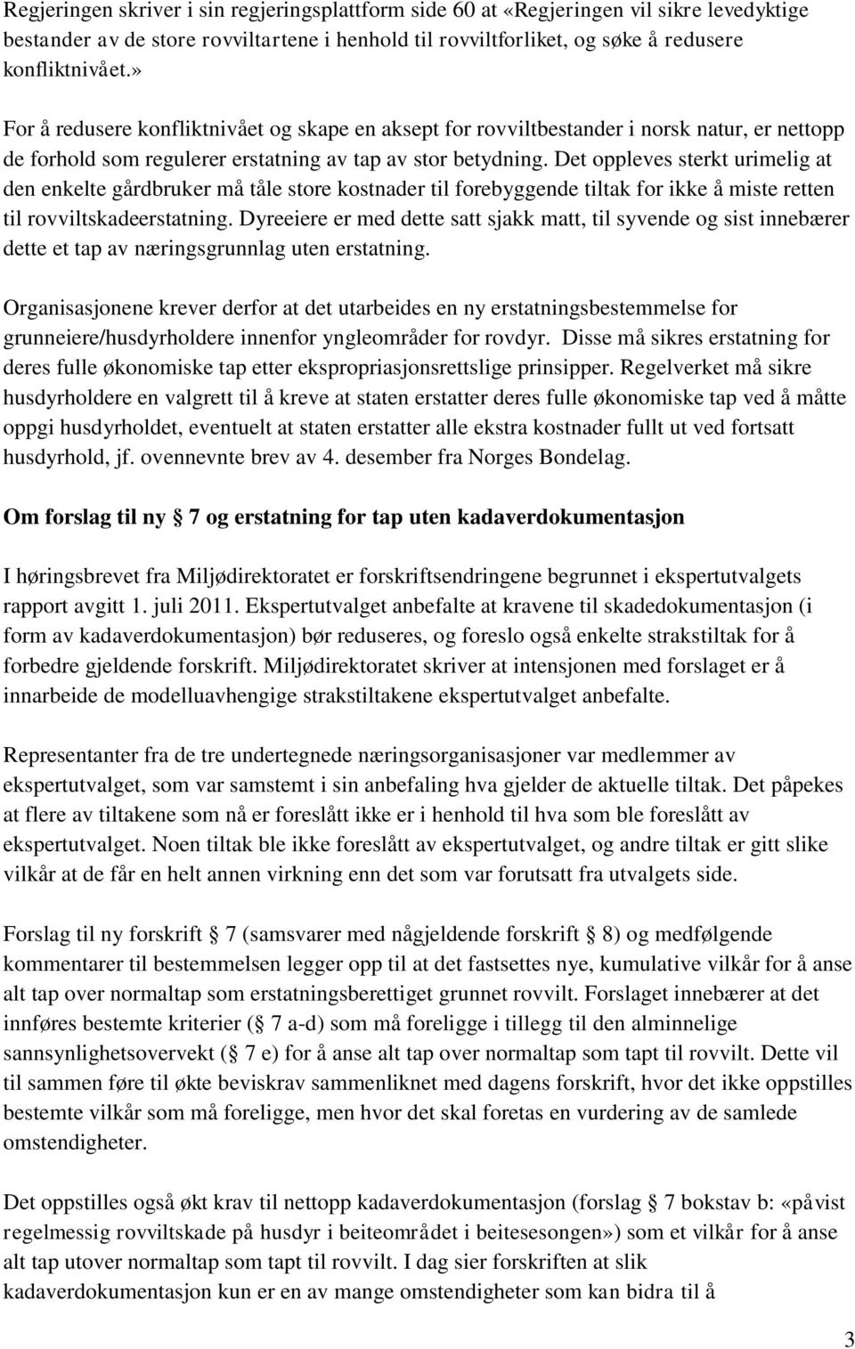 Det oppleves sterkt urimelig at den enkelte gårdbruker må tåle store kostnader til forebyggende tiltak for ikke å miste retten til rovviltskadeerstatning.