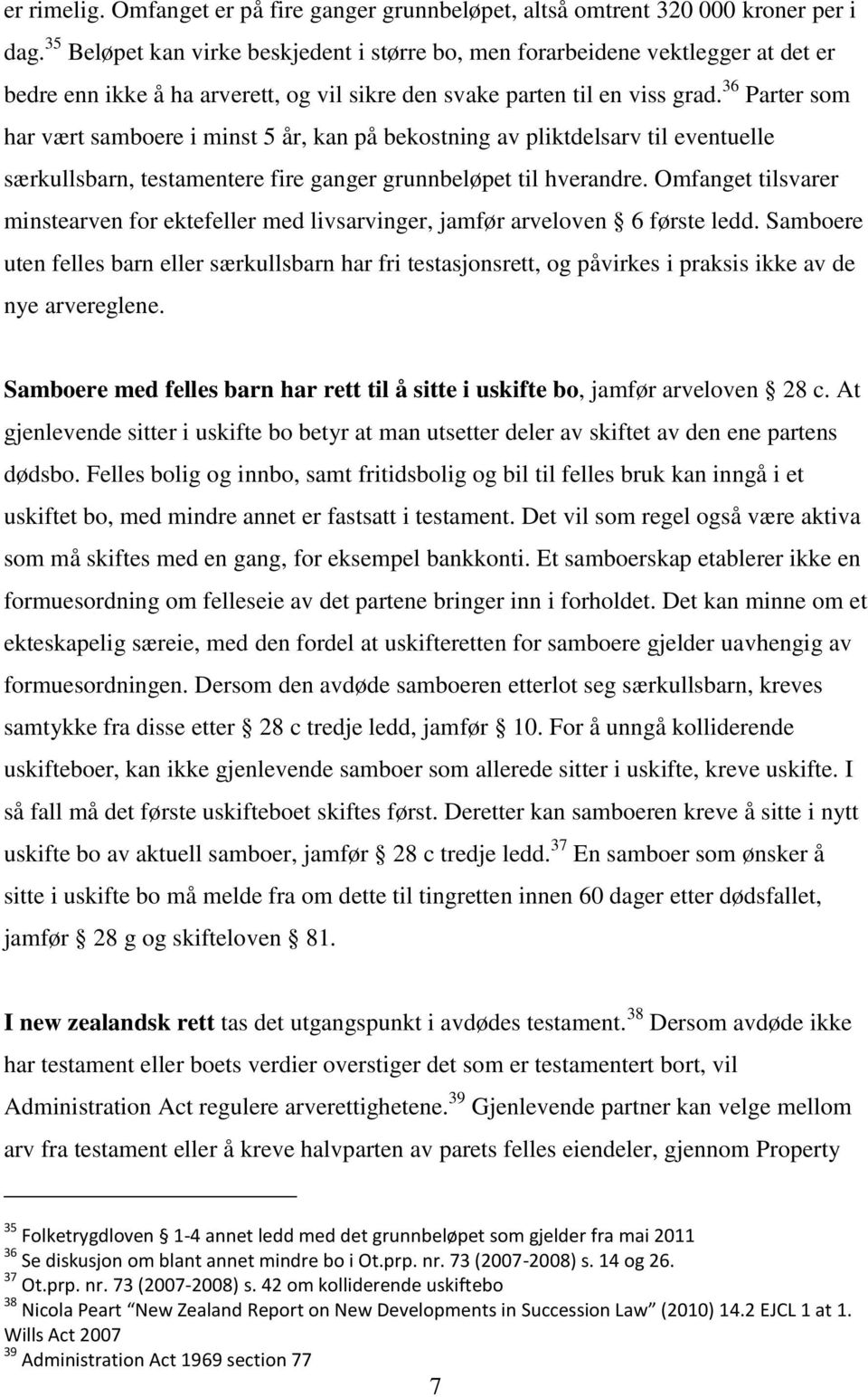 36 Parter som har vært samboere i minst 5 år, kan på bekostning av pliktdelsarv til eventuelle særkullsbarn, testamentere fire ganger grunnbeløpet til hverandre.