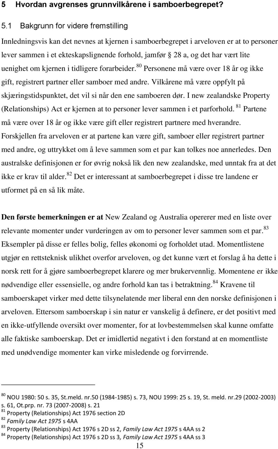 lite uenighet om kjernen i tidligere forarbeider. 80 Personene må være over 18 år og ikke gift, registrert partner eller samboer med andre.