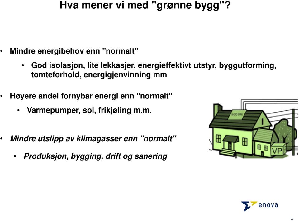 utstyr, byggutforming, tomteforhold, energigjenvinning mm Høyere andel fornybar