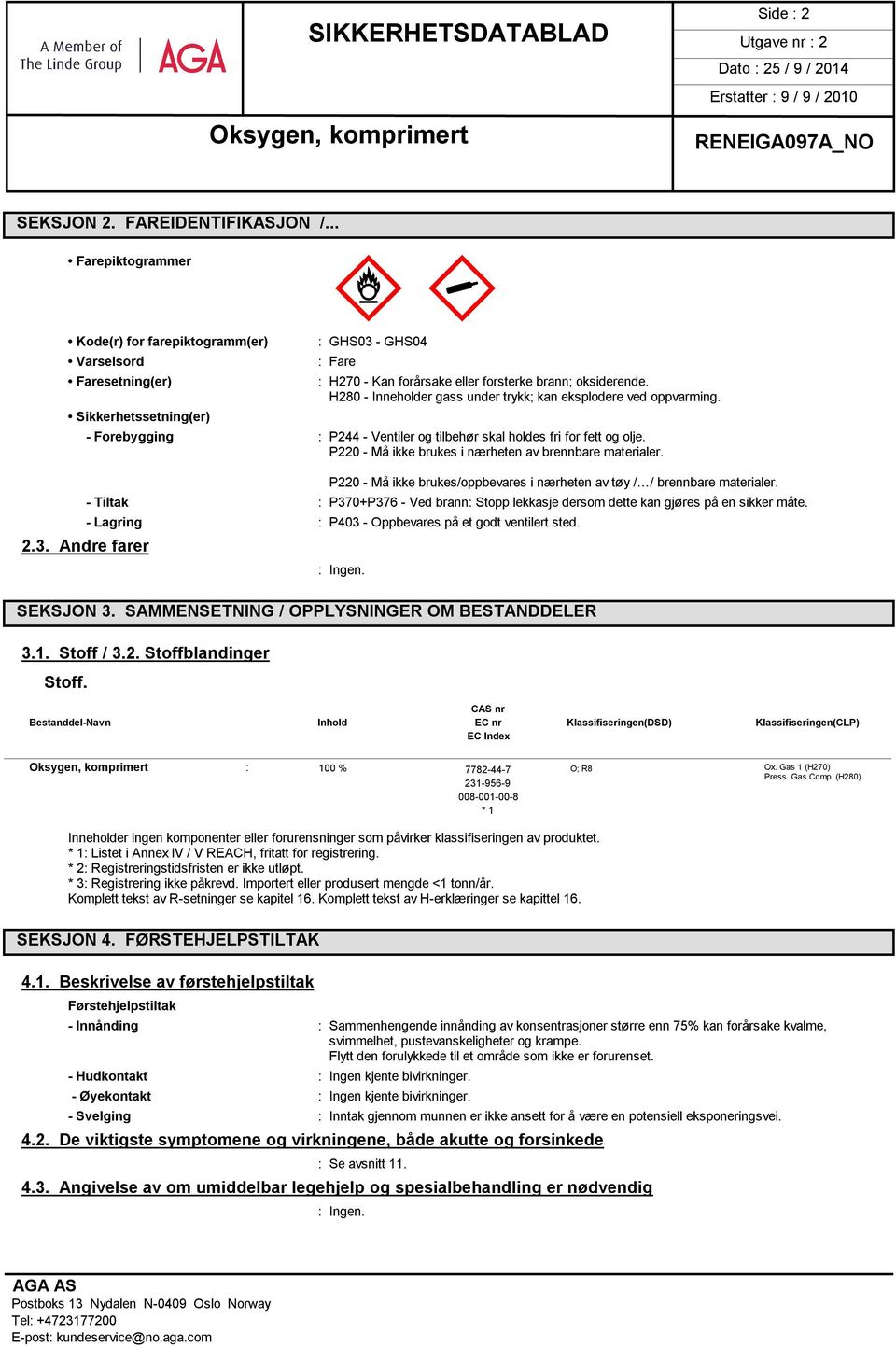 - Forebygging : P244 - Ventiler og tilbehør skal holdes fri for fett og olje. P220 - Må ikke brukes i nærheten av brennbare materialer.