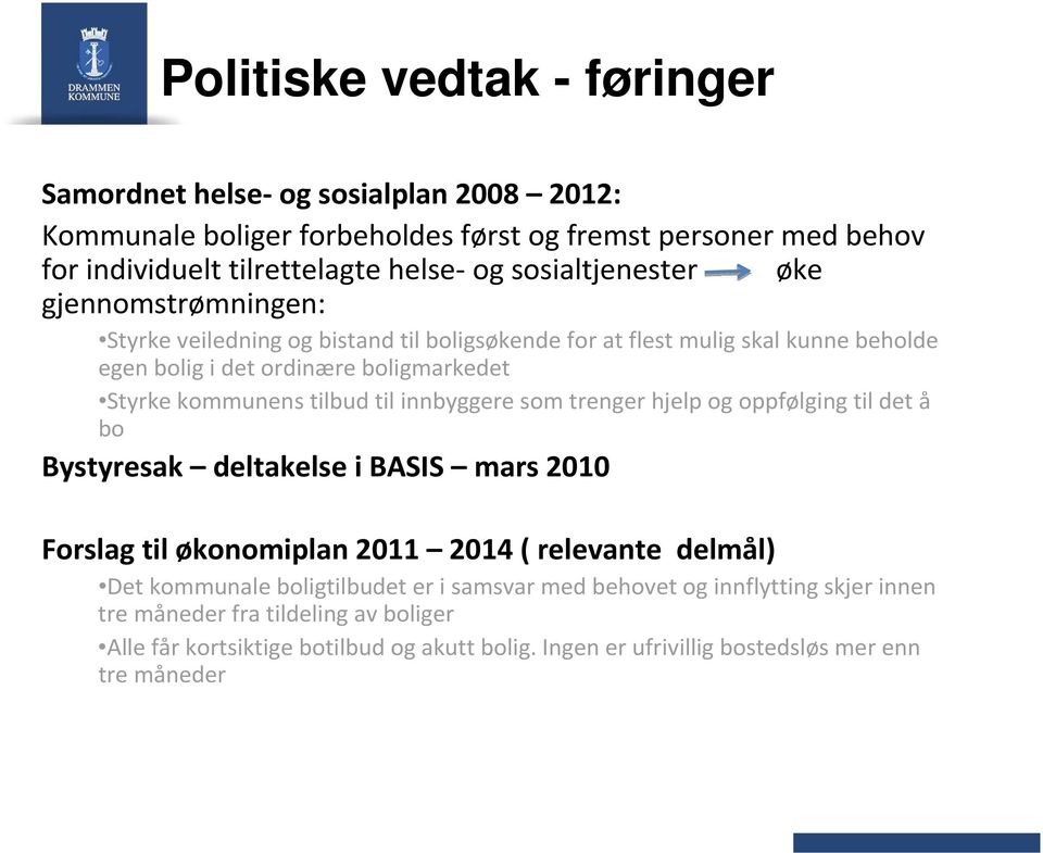 tilbud til innbyggere som trenger hjelp og oppfølging til det å bo Bystyresak deltakelse i BASIS mars 2010 Forslag til økonomiplan 2011 2014 ( relevante delmål) Det kommunale