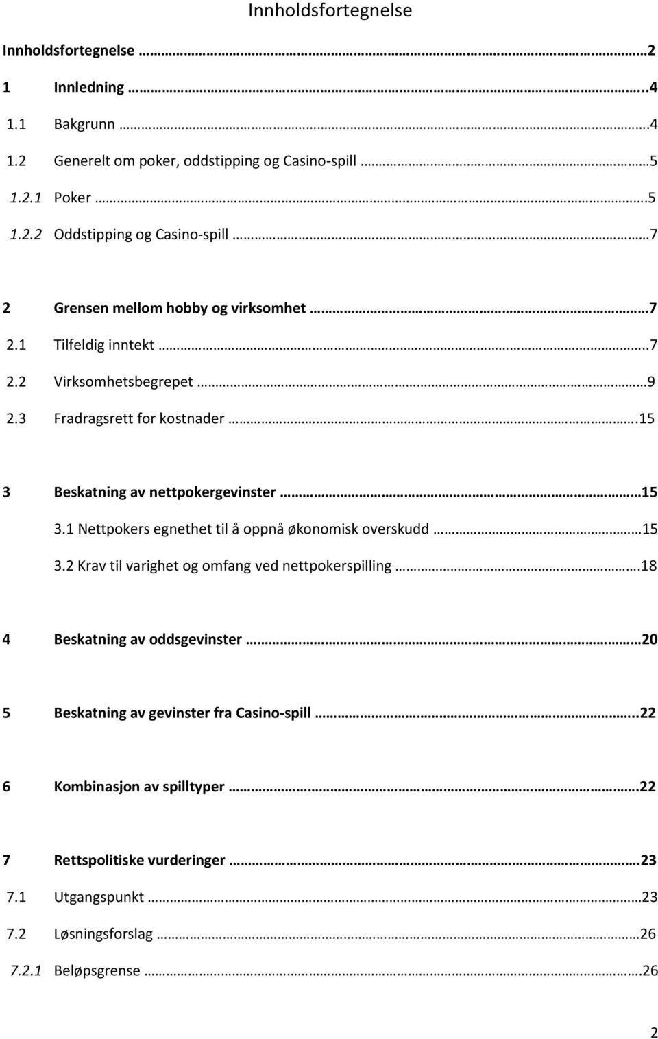 1 Nettpokers egnethet til å oppnå økonomisk overskudd 15 3.2 Krav til varighet og omfang ved nettpokerspilling.