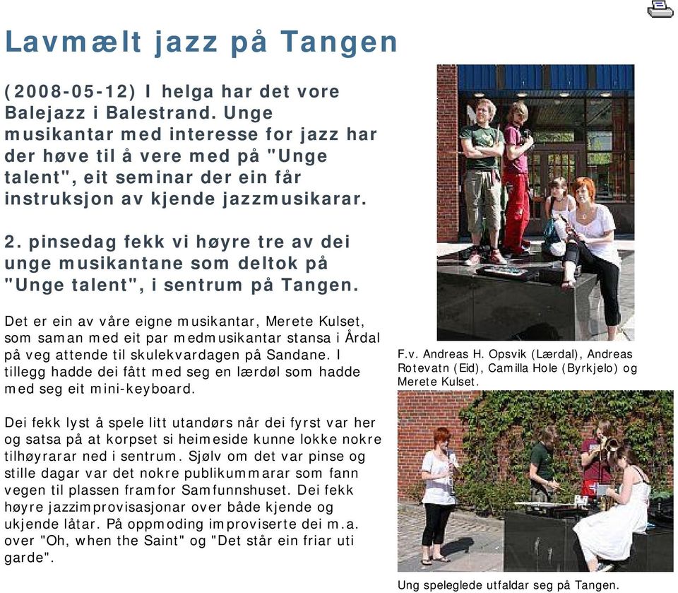 pinsedag fekk vi høyre tre av dei unge musikantane som deltok på "Unge talent", i sentrum på Tangen.