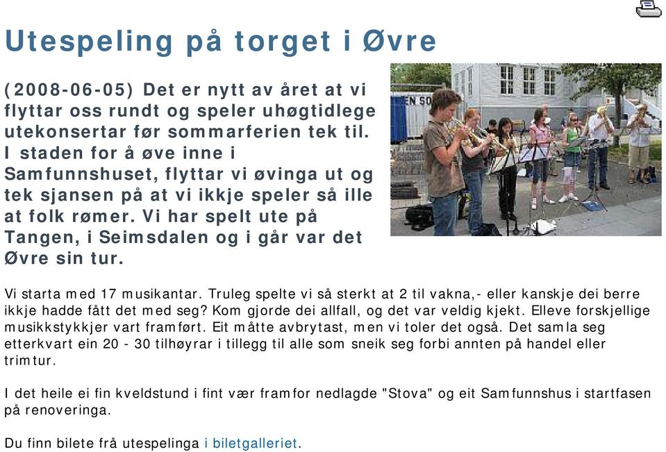 Vi starta med 17 musikantar. Truleg spelte vi så sterkt at 2 til vakna,- eller kanskje dei berre ikkje hadde fått det med seg? Kom gjorde dei allfall, og det var veldig kjekt.